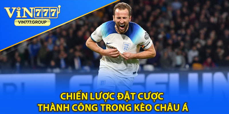 Chiến lược đặt cược thành công trong Kèo Châu Á