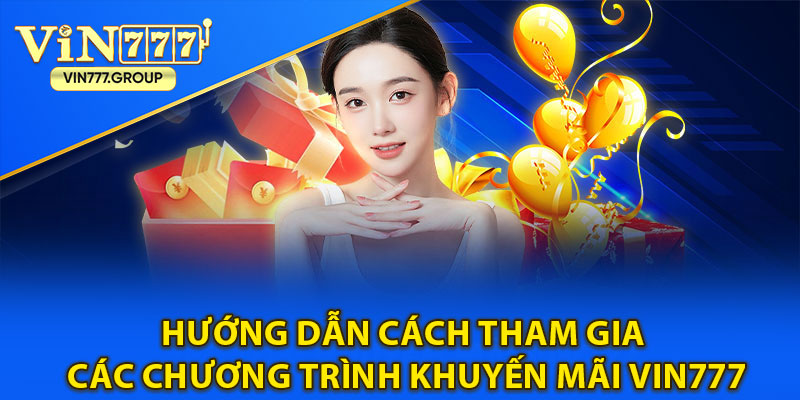 Hướng dẫn cách tham gia các chương trình khuyến mãi vin777