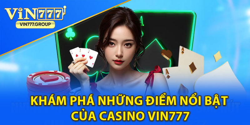 Khám phá những điểm nổi bật của Casino Vin777