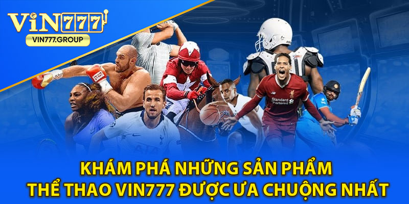 Khám phá những sản phẩm thể thao Vin777 được ưa chuộng nhất