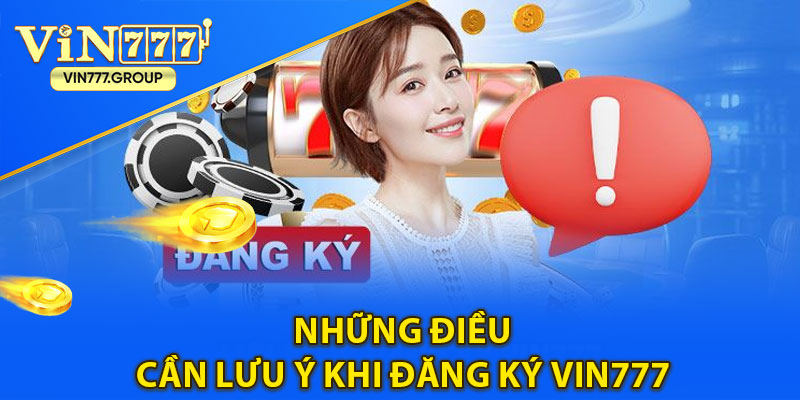 Những điều cần lưu ý khi đăng ký Vin777