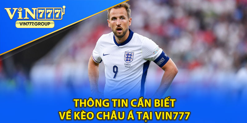 Thông tin cần biết về Kèo Châu Á tại vin777