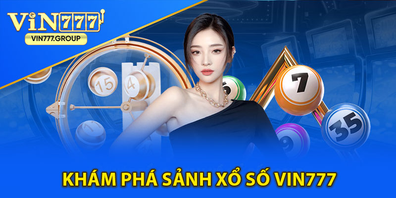 Khám phá sảnh xổ số vin777: Điểm đến hấp dẫn cho người chơi